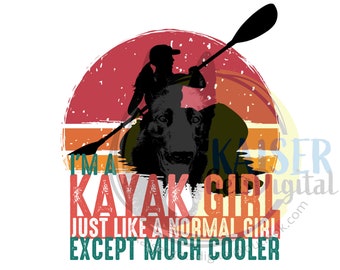 May include: A retro-style sunset graphic with a silhouette of a person kayaking. The text reads "I'm a Kayak Girl Just Like a Normal Girl Except Much Cooler".