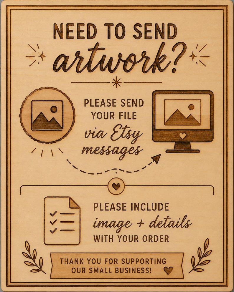 Need to send artwork: 
Please send your file via Etsy messages. Please include images and details with your order. Thank you for supporting our local and small business.