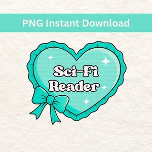 May include: A teal heart-shaped graphic with the words "Sci-Fi Reader" in white, outlined in black. The heart has a ruffled border and a teal bow at the bottom. The text "PNG Instant Download" is at the top.