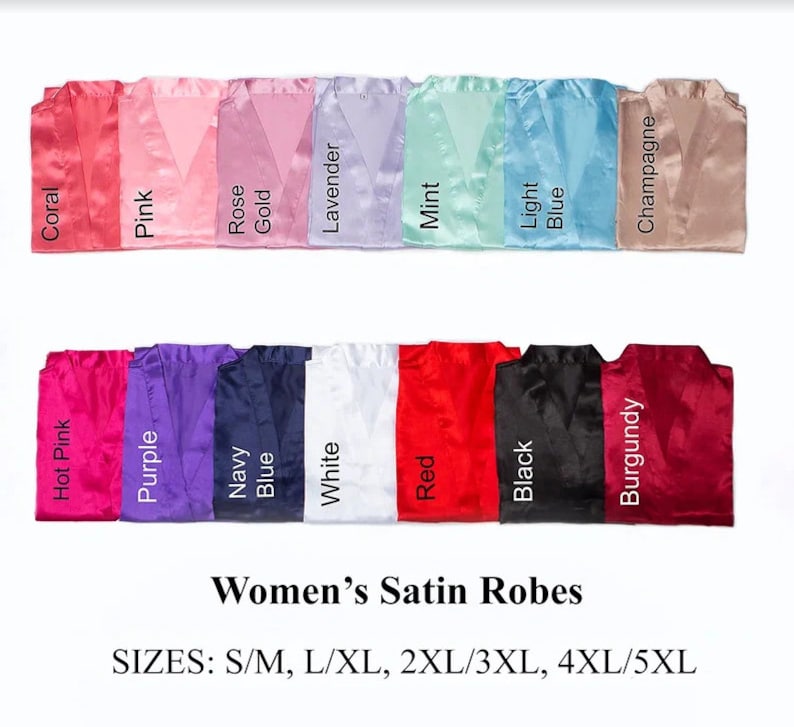 May include: A selection of satin robes in various colors, including coral, pink, rose gold, lavender, mint, light blue, champagne, hot pink, purple, navy blue, white, red, black, and burgundy. The text "Women's Satin Robes" and "SIZES: S/M, L/XL, 2XL/3XL, 4XL/5XL" is displayed below the robes.