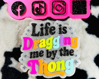life is dragging me by the thong car freshie