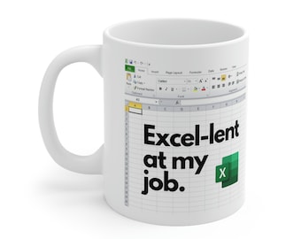 May include: White coffee mug featuring a green and white Excel spreadsheet graphic with the text "Excel-lent at my job."