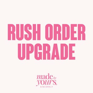 May include: A cream-coloured background with the words "RUSH ORDER UPGRADE" in bright pink, bold text. Below, in a cursive font, the text reads "made by yours, sincerely".