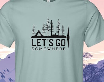 Let&#39;s Go Somewhere customizable T-shirt, The great outdoor hiking and camping custom tee, offgrid crew apparel