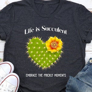 Life is Succulent, Embrace the Prickly Moments, Plant Lover Gift, Succulent Lover Gift, Plant Mom Shirt, Plant Lady Shirts, Flower Tees