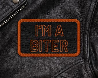 I'm A Biter Embroidered Patch: Biker Jacket, Denim Vest Humor Accessory