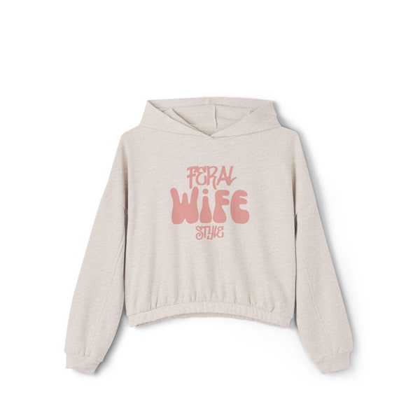 Feral Wife Style Cinched Bottom  Hoodie Hooded Sweatshirt Mom Gift Wife Gift