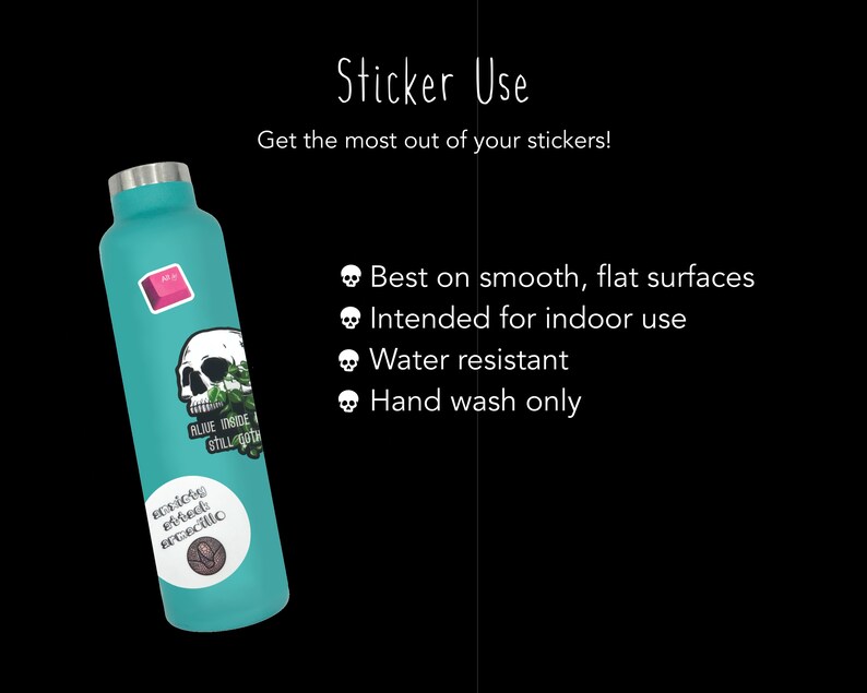 May include: A teal water bottle with various stickers on it. The stickers include a skull with vines, a pink keyboard key, and a white circle with the text "resting street aesthetic" and a small graphic of a skull. The text "Sticker Use" is at the top of the image with the text "Get the most out of your stickers!" below it. The text "Best on smooth, flat surfaces", "Intended for indoor use", "Water resistant", and "Hand wash only" are listed below the text "Sticker Use".