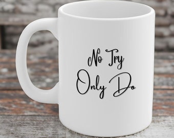 No Try Only Do Coffee Mug - Motivational Ceramic Mug