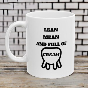 Lean Mean and Full of Cream Coffee Mug.