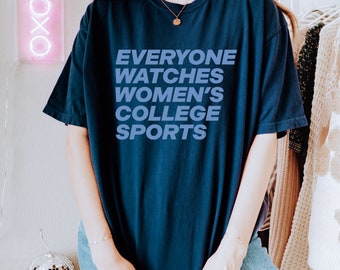 Everyone Watches Women's College Sports Shirt, Women's Sports Support T-Shirt, Women In Sports Tee, Positive Trendy Gift for Female Athletes