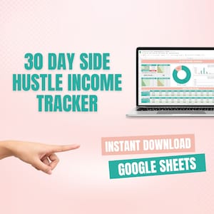 May include: A teal and white graphic with the text "30 DAY SIDE HUSTLE INCOME TRACKER" and a laptop screen showing a Google Sheet with the text "30 DAY INCOME TRACKER". The text "INSTANT DOWNLOAD GOOGLE SHEETS" is below the laptop.