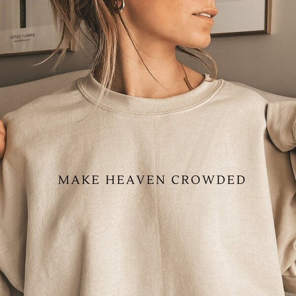 Make Heaven Crowded Sweatshirt