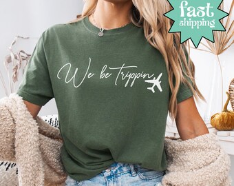 Comfort Colors® We Be Trippin Shirt, Travel Shirt, Gift For Traveler, Adventure Shirt, Outdoor Trip Shirt, Vacation Vibes Shirt, Trippin Tee
