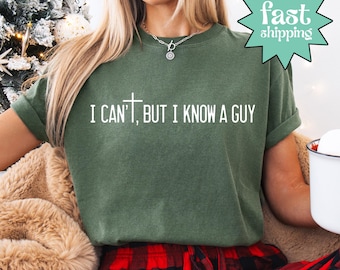 Comfort Colors® I Can't But I Know A Guy Shirt, Jesus Lover Shirt, Christian Shirt, Religious Shirt, Bible Verse Shirt, Faith Cross Gift