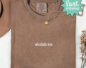 Comfort Colors® Abolish Ice Shirt, Pro Immigrant Shirt, Social Justice Shirt, Immigration Shirt, Activist Protest Shirt, No Human is Illegal
