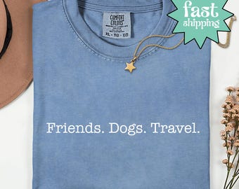 Comfort Colors® Friends Dogs Travel Shirt, Dof Lover Shirt, Friendly Dogs Shirt, Pet Owner Shirt, Furmom Shirt, Travel With Dog Shirt