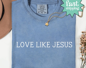 Comfort Colors® Love Like Jesus Shirt, Religious Mom Shirt, Christian Gift Idea, Motivational Shirt, Inspirational Shirt, Bible Verse Shirt