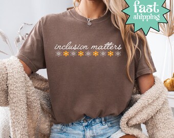 Comfort Colors® Inclusion Matters Shirt, Inclusive Teacher Tee, Autism Awareness Shirt, Diversity Equity Shirt, Everyone Belongs Tee