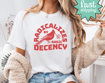 Comfort Colors® Radicalized By Basic Decency Shirt, Political Shirt, Protest Shirt, Feminist Activist Shirt, Liberal Tee, Social Justice Tee