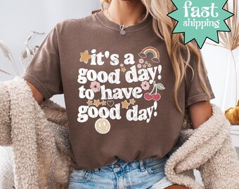 Comfort Colors® It's A Good Day To Have A Good Day Shirt, Positive Vibes Tee, Motivational Graphic Shirt, Happy Quote Shirt, Positivity Tee
