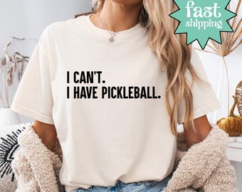 Comfort Colors® I Can't I Have Pickleball Shirt, Funny Pickleball T-Shirt, Pickleball Player Shirt, Pickleball Coach Shirt, Game Day Shirt