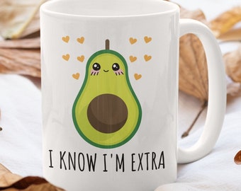 I Know I'm Extra 11 oz Avocado Funny Coffee Tea Mug | Gift for Her Him Vegetarians and Vegans | Good Kind Of Fat