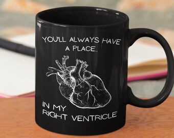 Place In My Right Ventricle 11 oz Funny Medical Major Student Romantic Gift, Biology and Science Student Mug | Science Geek, Her Him
