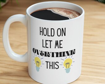 Hold On Let Me Overthink This Mug, Funny Coffee Mug, Humour Mug, Sarcasm Gift Overthinker Gift, Introvert Gift, Anxiety Cup Gift For Him Her