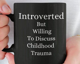 Introverted But Willing To Discuss Childhood Trauma 11 oz Funny Sarcastic Introvert Ceramic Coffee Tea Mug, Gift For Her Him