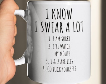 I Know I Swear a Lot Funny Sarcastic Profanity Coffee Mug or Tea Cup 11oz oz Ceramic Coffee Mug For Her Him