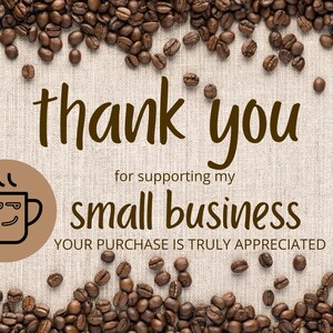 May include: Thank you for supporting my small business. Your purchase is truly appreciated. The image features a brown background with coffee beans around the edges and a brown circle with a cartoon coffee cup in the center.
