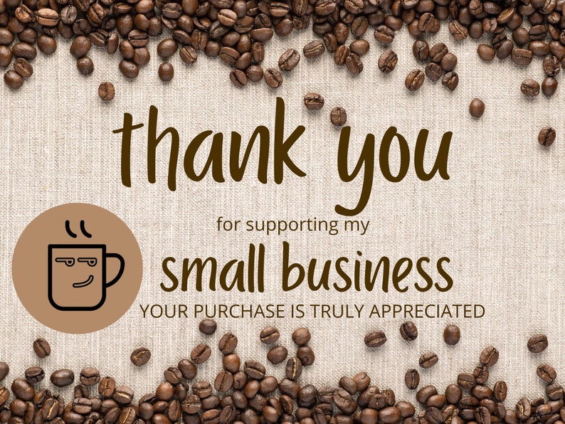 May include: Thank you for supporting my small business. Your purchase is truly appreciated. The image features a brown background with coffee beans around the edges and a brown circle with a cartoon coffee cup in the center.