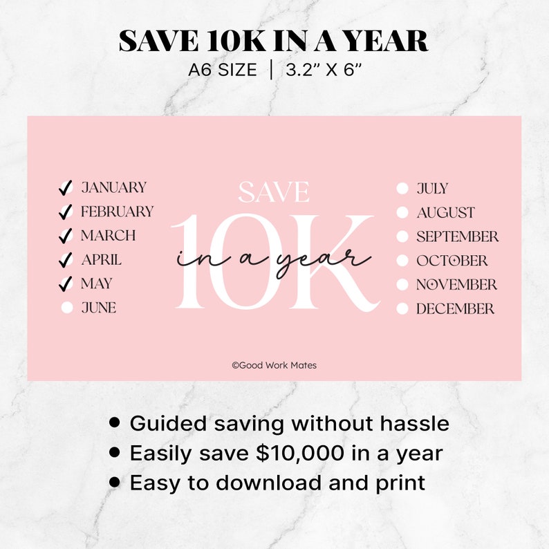 May include: A pink printable chart with the text "SAVE 10K IN A YEAR" and "A6 SIZE | 3.2" X 6"". The chart is divided into two columns. The left column lists the months of the year from January to June with checkmarks next to January through May and a circle next to June. The right column lists the months of the year from July to December with circles next to each month. The chart also includes the text "SAVE 10K in a year" in a large font. The chart also includes the text "Guided saving without hassle", "Easily save $10,000 in a year", and "Easy to download and print".