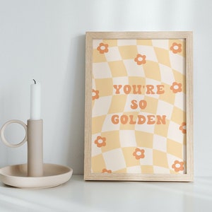 You&#39;re So Golden Wall Art | Golden Poster Decor | Nursery Art | Decor | A4 Art Print | Retro Florals | Groovy