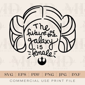 Future of the Galaxy is Female SVG | Princess Leia SVG | Galaxy Wars Svg | Sublimation | Circuit Cut File | Jpg | Png | Vector Cut File