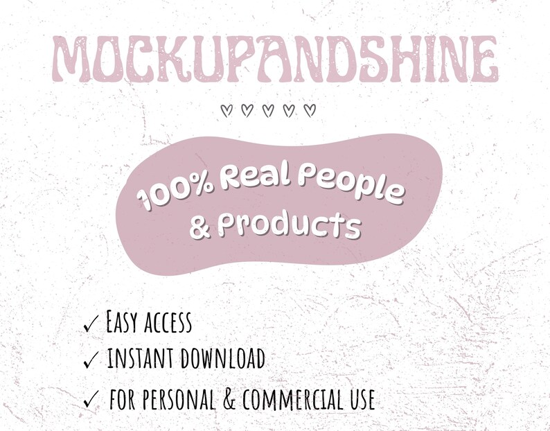 May include: A digital graphic with the text "MOCKUPANDSHINE" in a light purple font. A light purple oval shape contains the text "100% Real People & Products". Below are checkmarks with the text "EASY ACCESS", "INSTANT DOWNLOAD", and "FOR PERSONAL & COMMERCIAL USE".