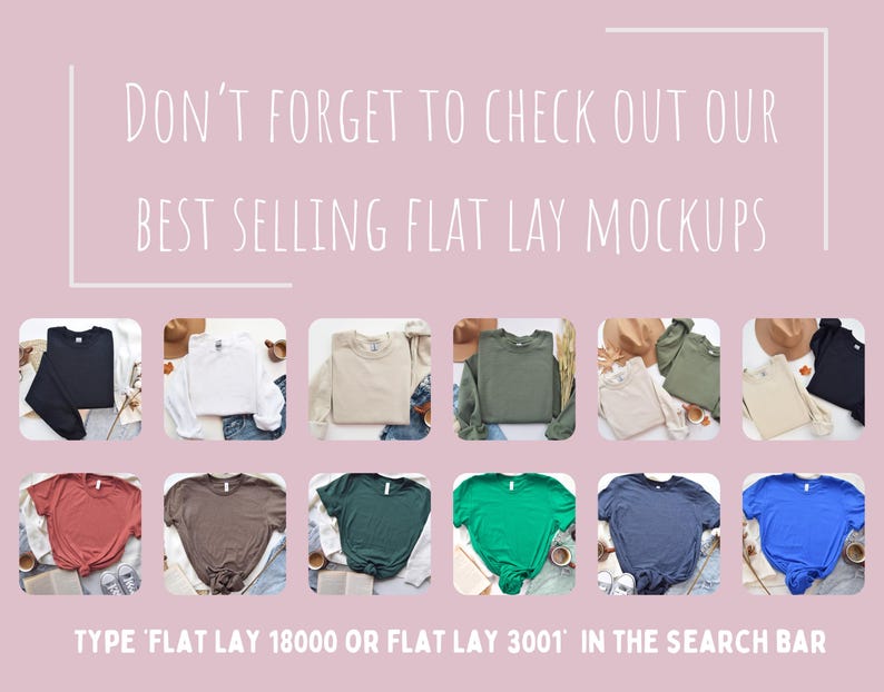 May include: A pink background with the text "DON'T FORGET TO CHECK OUT OUR BEST SELLING FLAT LAY MOCKUPS". Below are various t-shirts and sweatshirts in different colors. The text "TYPE 'FLAT LAY 18000 OR FLAT LAY 3001' IN THE SEARCH BAR" is at the bottom.