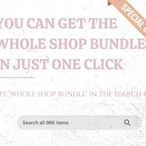 May include: A light pink and white graphic with text that reads "YOU CAN GET THE WHOLE SHOP BUNDLE IN JUST ONE CLICK". It also says "TYPE 'WHOLE SHOP BUNDLE' IN THE SEARCH BAR" and "Search all 986 items". A banner says "SPECIAL OFFER".