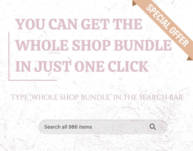 May include: A light pink and white graphic with text that reads "YOU CAN GET THE WHOLE SHOP BUNDLE IN JUST ONE CLICK". It also says "TYPE 'WHOLE SHOP BUNDLE' IN THE SEARCH BAR" and "Search all 986 items". A banner says "SPECIAL OFFER".