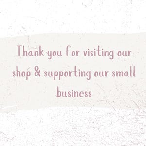 May include: Text on a light beige background reads "Thank you for visiting our shop & supporting our small business" in a soft, handwritten-style font. The background has a textured, distressed appearance.