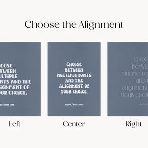 May include: A graphic design featuring three rectangular panels with text. The text reads "Choose Between Multiple Fonts and the Alignment of Your Choice." Each panel displays the text aligned differently: left, center, and right. The title "Choose the Alignment" is at the top.