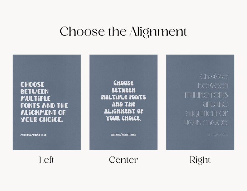 May include: A graphic design featuring three rectangular panels with text. The text reads "Choose Between Multiple Fonts and the Alignment of Your Choice." Each panel displays the text aligned differently: left, center, and right. The title "Choose the Alignment" is at the top.