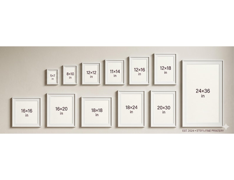 May include: A collection of thirteen white picture frames arranged in two rows, featuring various sizes labeled in inches: 5x7, 8x10, 12x12, 11x14, 12x16, 12x18, 24x36, 16x16, 16x20, 18x18, 18x24, and 20x30. Text at the bottom reads EST. 2024 &bull; ETSY'S FINE PRINTERY.