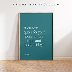 May include: A teal framed poster with a white background and the text "A custom quote for your home or as a unique and thoughtful gift" and the word "Author" at the bottom.