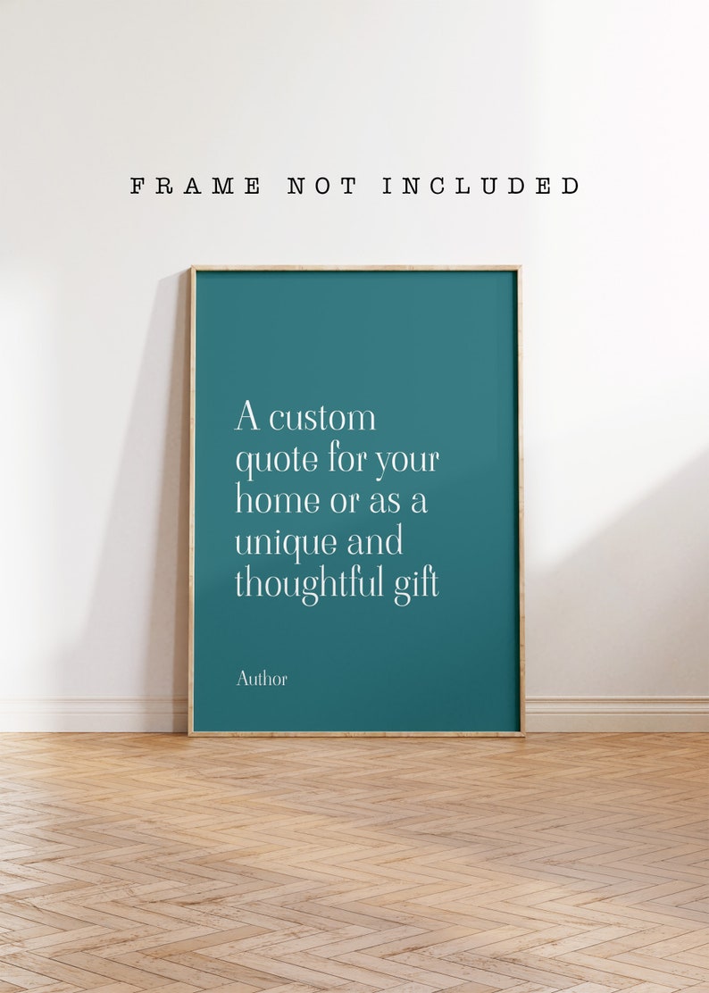 May include: A teal framed poster with a white background and the text "A custom quote for your home or as a unique and thoughtful gift" and the word "Author" at the bottom.