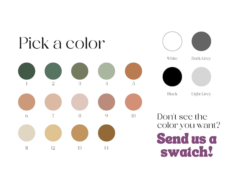 May include: A color chart with 14 color swatches, ranging from greens and browns to neutrals, with the text "Pick a color." Additional text reads "Don't see the color you want? Send us a swatch!"
