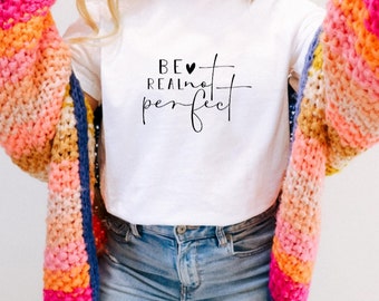 Be Real not Perfect T Shirt