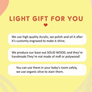 May include: A yellow background with a red heart and text that reads "LIGHT GIFT FOR YOU". Three white boxes with black text describe the product: "We use high quality Acrylic, we polish and oil it after it's customly engraved to make it shine.", "We produce our base out SOLID WOOD, and they're handmade. They're not made of mdf or polywood!" and "You can use them in your baby's room safely, we use organic olive to stain them."