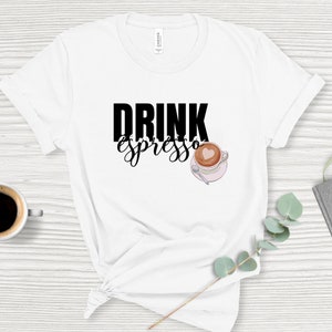 Drink espresso t-shirt, new espresso shirt, cute coffee apparel, espresso lover shirt